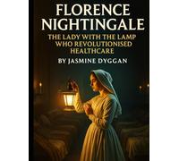 Florence Nightingale: The Lady with the Lamp Who Revolutionised Healthcare (Behind the Name: A Zentara UK Famous Lives Book Series)