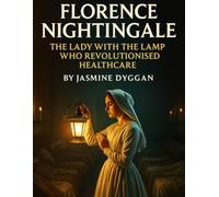 Florence Nightingale: The Lady with the Lamp Who Revolutionised Healthcare (Behind the Name: A Zentara UK Famous Lives Book Series)
