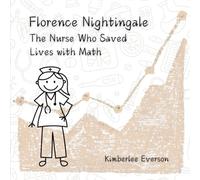 Florence Nightingale: The Nurse Who Saved Lives with Math (Mathematical Kids)