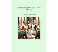 Florence Nightingale to Her Nurses (Classic Books)