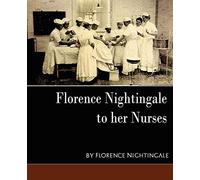 Florence Nightingale - To Her Nurses (New Edition)