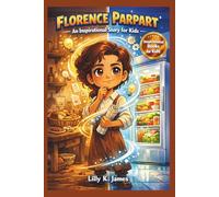 FLORENCE PARPART An Inspirational Story for Kids: The Woman Who Helped Keep the World Cool and Turned Simple Ideas Into Everyday Life-Changing Inventions (An Inspirational Inventors Stories for Kids)