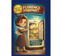 FLORENCE PARPART Inspirational Female Inventors For Kids: The Woman Who Brought Cool to the World (know some of your inventors and some ancient stories)