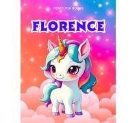 Florence: Personalized Unicorn Coloring Book for Girls Ages 4-8 | Custom Gift for Kids Who Love Unicorns: Fun Activity Book with Florence's Name on ... Halloween, Thanksgiving and All Occasions)