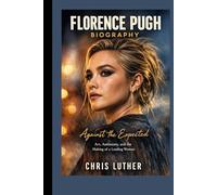 FLORENCE PUGH BIOGRAPHY: Against the Expected Art, Autonomy, and the Making of a Leading Woman