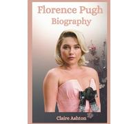 Florence Pugh Biography: The Rise of a Modern Icon Who Stayed True to Herself