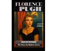 FLORENCE PUGH: MADE FOR THE SCREEN: The Story of a Modern Actress