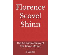 Florence Scovel Shinn: The Art and Alchemy of The Game Master (Mystic Masters)