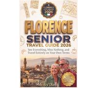 FLORENCE SENIOR TRAVEL GUIDE 2026: See Everything, Miss Nothing, and travel entirely on your own terms (Easy Travel for Seniors)