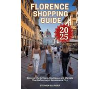 Florence Shopping Guide 2025: Discover the Artisans, Boutiques, and Markets That Define Italy’s Renaissance City (WanderWise Guides)