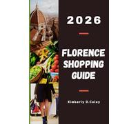 FLORENCE SHOPPING GUIDE 2026: Discover Luxury Brands, Artisan Leather, and Authentic Finds That Reflect the Spirit of Italian Elegance (Shopping the World with Kimberly)