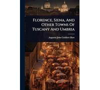 Florence, Siena, And Other Towns Of Tuscany And Umbria