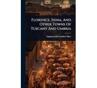Florence, Siena, And Other Towns Of Tuscany And Umbria