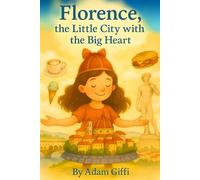 Florence, the Little City with the Big Heart (Florence, the Little Traveler)