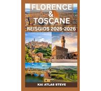 FLORENCE & TOSCANE REISGIDS 2025-2026: Beleef Florence & Toscane als een Local - Verborgen Parels, Iconische Uitzichten en Onvergetelijke Momenten
