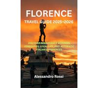 Florence Travel Guide 2025-2026: Discover Renaissance Wonders, Itineraries, Local Life, and Authentic Italian Experiences