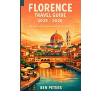 Florence Travel Guide 2025 - 2026: Eat, Walk, and Explore Florence Like You Belong