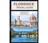 FLORENCE TRAVEL GUIDE 2025-2026 (Explore the World: Your Ultimate Companion to Discovering the World's Top Destinations)