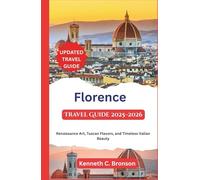 Florence Travel Guide 2025-2026: Renaissance Art, Tuscan Flavors, and Timeless Italian Beauty