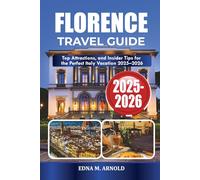 FLORENCE TRAVEL GUIDE 2025-2026: Top Attractions, and Insider Tips for the Perfect Italy Vacation 2025-2026