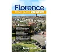 FLORENCE TRAVEL GUIDE 2026/2027: The Only Guide You’ll Need for an unforgettable Trip: Local Recommendation, Hidden Gems, Insider Tips and Must-See Attractions