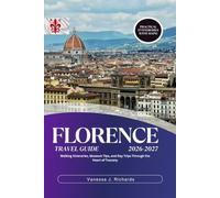 Florence Travel Guide 2026-2027: Walking Itineraries, Museum Tips, and Day Trips Through the Heart of Tuscany