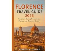 FLORENCE TRAVEL GUIDE 2026: A Journey Through Museums, Piazzas, and Timeless Beauty