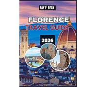 FLORENCE TRAVEL GUIDE 2026: “Discover the Renaissance City Like Never Before - Art, Culture, Food, Shopping, and Hidden Gems for Every Traveler”