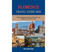 FLORENCE Travel Guide 2026: Explore Florence’s History, Cuisine, Art, and Hidden Corners Like a Local