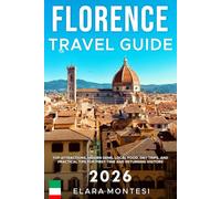 Florence Travel Guide 2026: Top Attractions, Hidden Gems, Local Food, Day Trips, and Practical Tips for First-Time and Returning Visitors