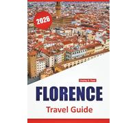 FLORENCE TRAVEL GUIDE 2026: Top Things to Do, Art Museums, Historic Landmarks, Walking Itineraries, and Local Food Stops in Central Italy