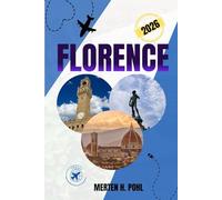 FLORENCE TRAVEL GUIDE: Discover Florence’s Must-See Sights, Off-the Beaten-Path Experiences, and Practical Tips