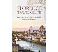 FLORENCE TRAVEL GUIDE: Discover, Savor, and Experience the Best of Florence