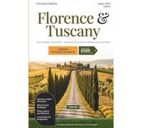 Florence & Tuscany Travel Guide 2026/2027: Complete Guide for All Travelers, Itineraries, Skip-the-Line Strategies, Wine Country, Hilltowns, Local Food, and Practical Tips for Every Budget