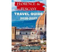 FLORENCE & TUSCANY TRAVEL GUIDE 2026-2027 (Journeys with William J. Bradwell: The Insightful Traveler Collection)