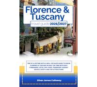 FLORENCE & TUSCANY TRAVEL GUIDE 2026/2027: Trip of a lifetime with a well-Detailed Guide to Know FLORENCE & TUSCANY in Half the Time with Easy ... Budget Advice, Safety and Top Attractions