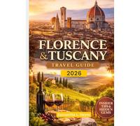 Florence & Tuscany Travel Guide 2026: A Refined Exploration of Renaissance Splendor, Countryside Elegance & Authentic Italian Living