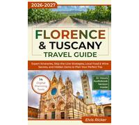 Florence & Tuscany Travel Guide: Expert Itineraries, Skip-the-Line Strategies, Local Food & Wine Secrets, and Hidden Gems to Plan Your Perfect Trip