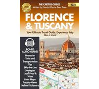 Florence & Tuscany - Your Travel Guide 2026: Best Itineraries, Train and Transportation Tips, Skip-the-Line Strategies, Local Food & Wine, Maps, Must-See Towns and Tuscany Hidden Gems