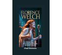 FLORENCE WELCH: A Voice Full of Wonder and Power- Biography for kids
