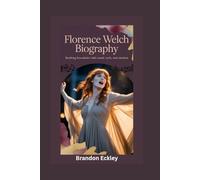 FLORENCE WELCH BIOGRAPHY: Breaking Boundaries with Sound, Style, and Emotion