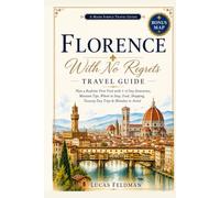 Florence With No Regrets Travel Guide: Plan a Realistic First Visit with 1-4 Day Itineraries, Museum Tips, Where to Stay, Food, Shopping, Tuscany Day ... Costly Mistakes (Lucas Feldman Travel Guides)