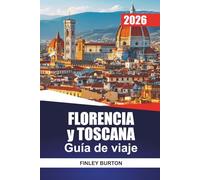 FLORENCIA y TOSCANA Guía de viaje 2026: Consejos de expertos para visitantes primerizos sobre barrios, comida, costes y cómo desplazarse sin conjeturas