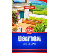 FLORENCIA Y TOSCANA GUÍA DE VIAJE 2026: Descubra el arte renacentista italiano y los sitios de patrimonio cultural
