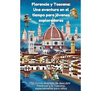 Florencia y Toscana: una aventura en el tiempo para jóvenes exploradores: La forma divertida de descubrir Florencia y Toscana, especialmente para niños
