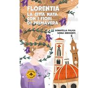 Florentia. La città nata con i fiori di primavera. Ediz. a colori (I Fiorini)