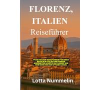 FLORENZ ITALIEN REISEFUHRER: Praktischer Reisefuhrer fur Ihren Besuch in Italien und einiger beruhmter Schatze in Florenz wie dem Dom und den Uffizien 2026