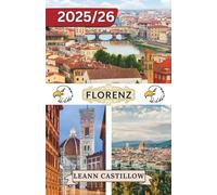 FLORENZ REISEFÜHRER 2025-2026: Alles, was Sie wissen müssen: Fortbewegung, Top-Sehenswürdigkeiten und Reiseutensilien.