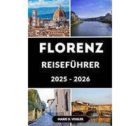 FLORENZ REISEFÜHRER 2025 - 2026: Ein eleganter Kurzurlaub in Florenz: Entdecken Sie das Beste der Stadt mit Zuversicht