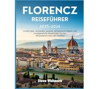 FLORENZ REISEFÜHRER 2025-2026: Insidertipps, versteckte Juwelen, aktualisierte Regeln und unvergessliche Reiserouten für das Renaissance-Herz der Toskana